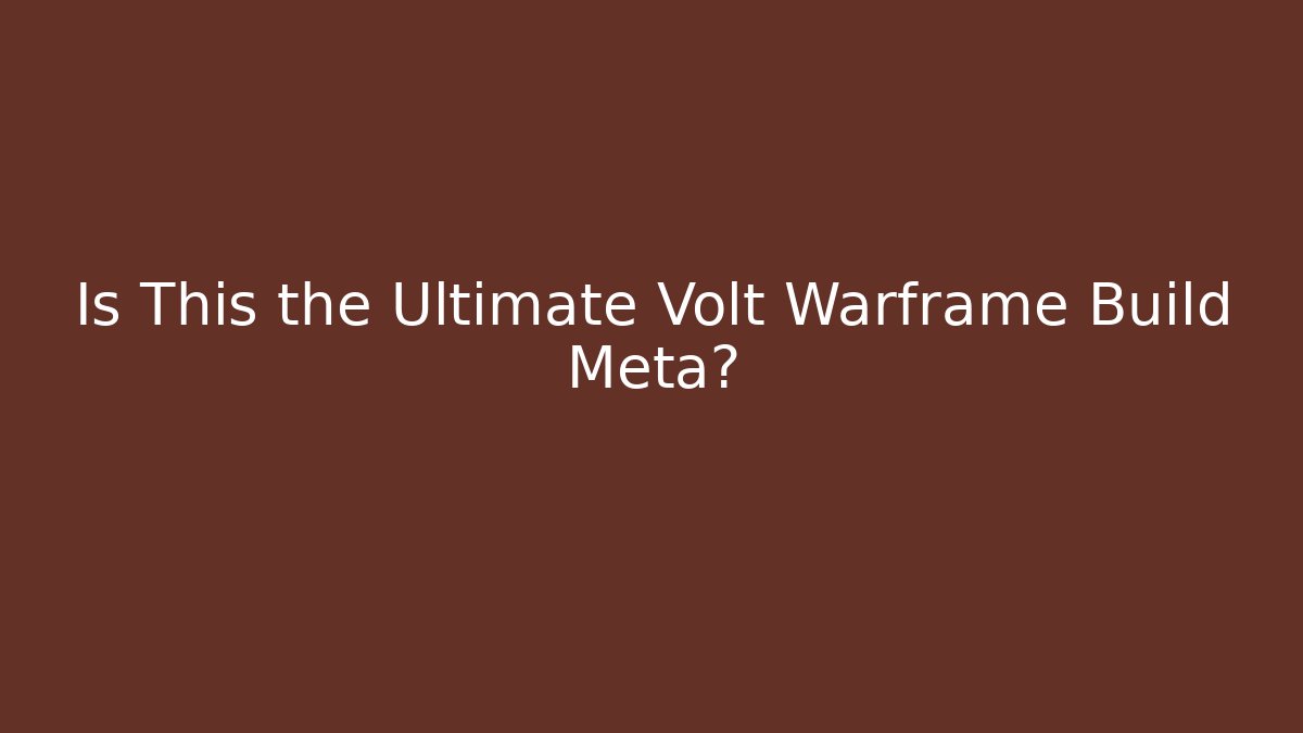 Is This the Ultimate Volt Warframe Build Meta? - Felix Cat Insurance