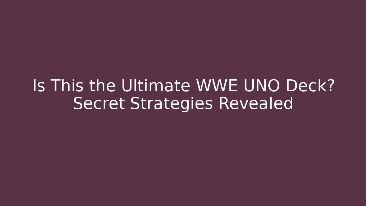 Is This the Ultimate WWE UNO Deck? Secret Strategies Revealed