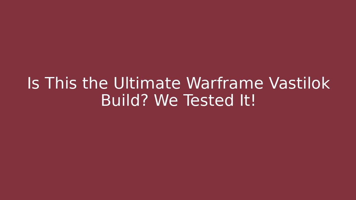 Is This the Ultimate Warframe Vastilok Build? We Tested It!