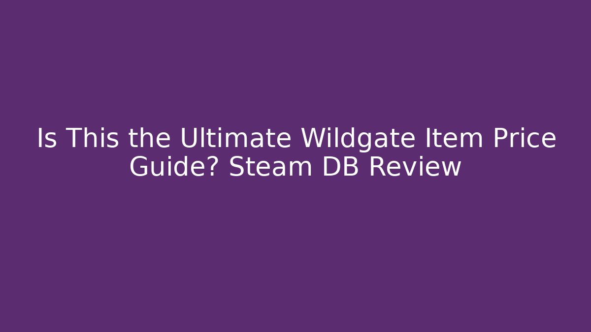 Is This the Ultimate Wildgate Item Price Guide? Steam DB Review