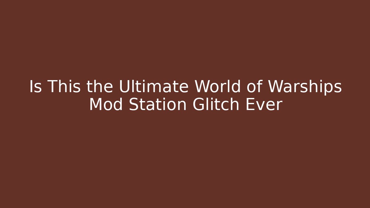 Is This the Ultimate World of Warships Mod Station Glitch Ever