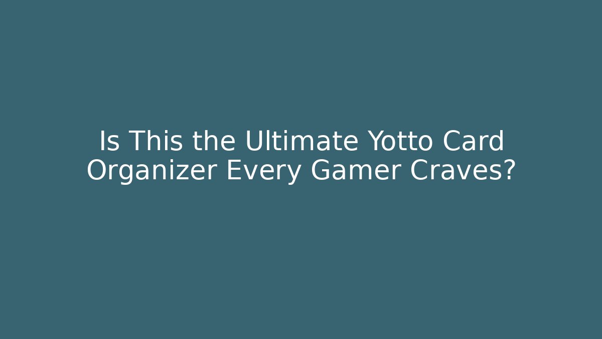 Is This the Ultimate Yotto Card Organizer Every Gamer Craves?