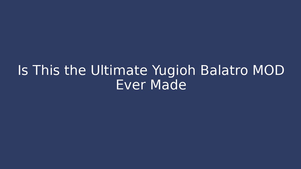 Is This the Ultimate Yugioh Balatro MOD Ever Made