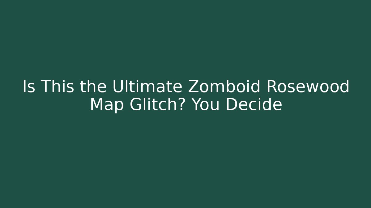Is This the Ultimate Zomboid Rosewood Map Glitch? You Decide