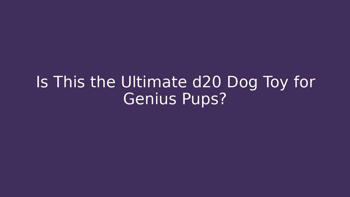 Is This the Ultimate d20 Dog Toy for Genius Pups? - Felix Cat Insurance