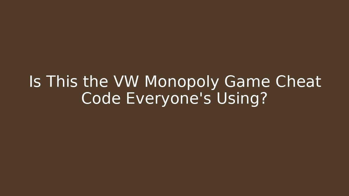 Is This the VW Monopoly Game Cheat Code Everyone's Using?