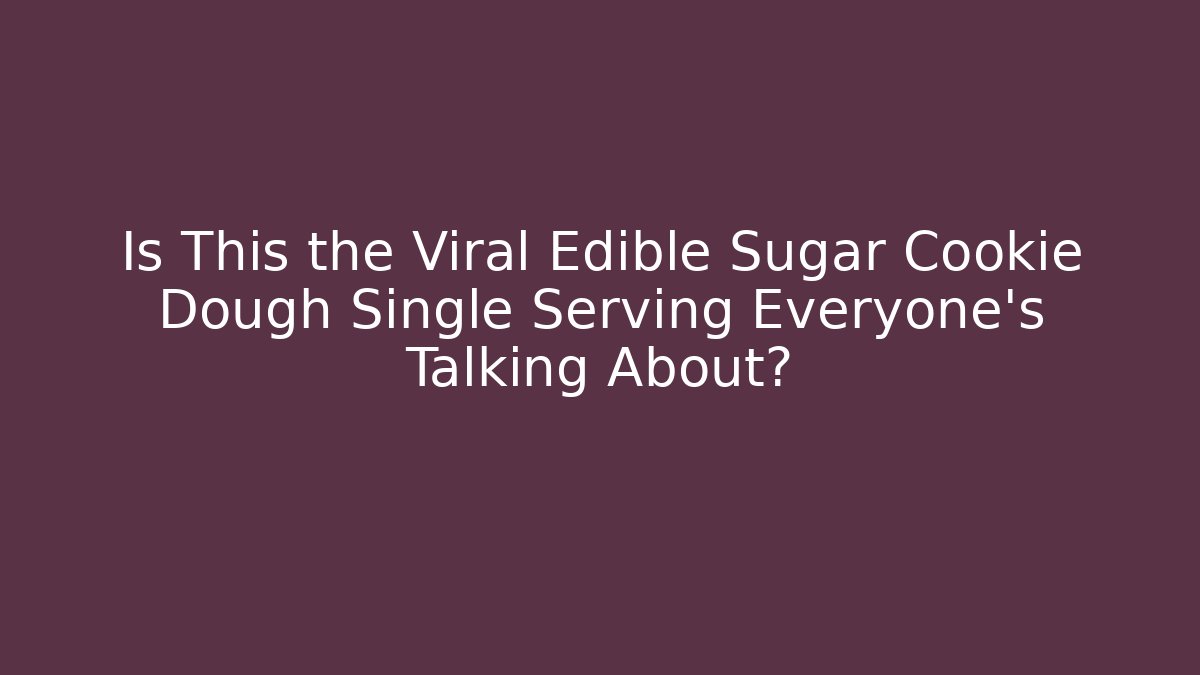 Is This the Viral Edible Sugar Cookie Dough Single Serving Everyone’s Talking About? - Felix Cat Insurance