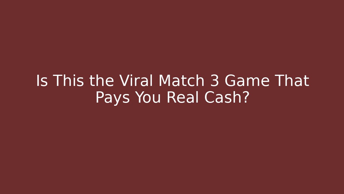 Is This the Viral Match 3 Game That Pays You Real Cash?