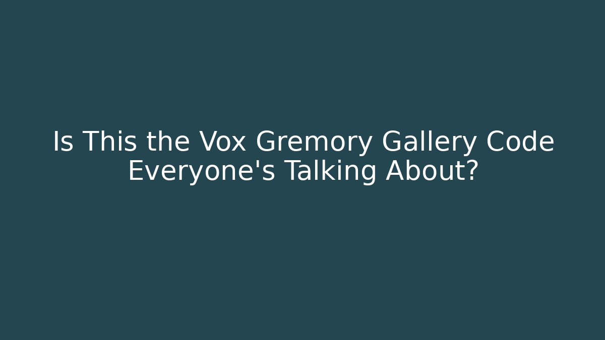 Is This the Vox Gremory Gallery Code Everyone’s Talking About?