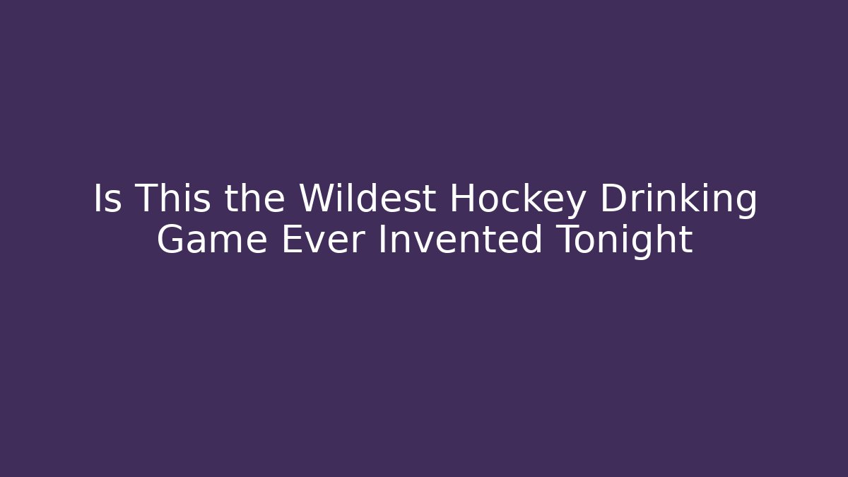 Is This the Wildest Hockey Drinking Game Ever Invented Tonight