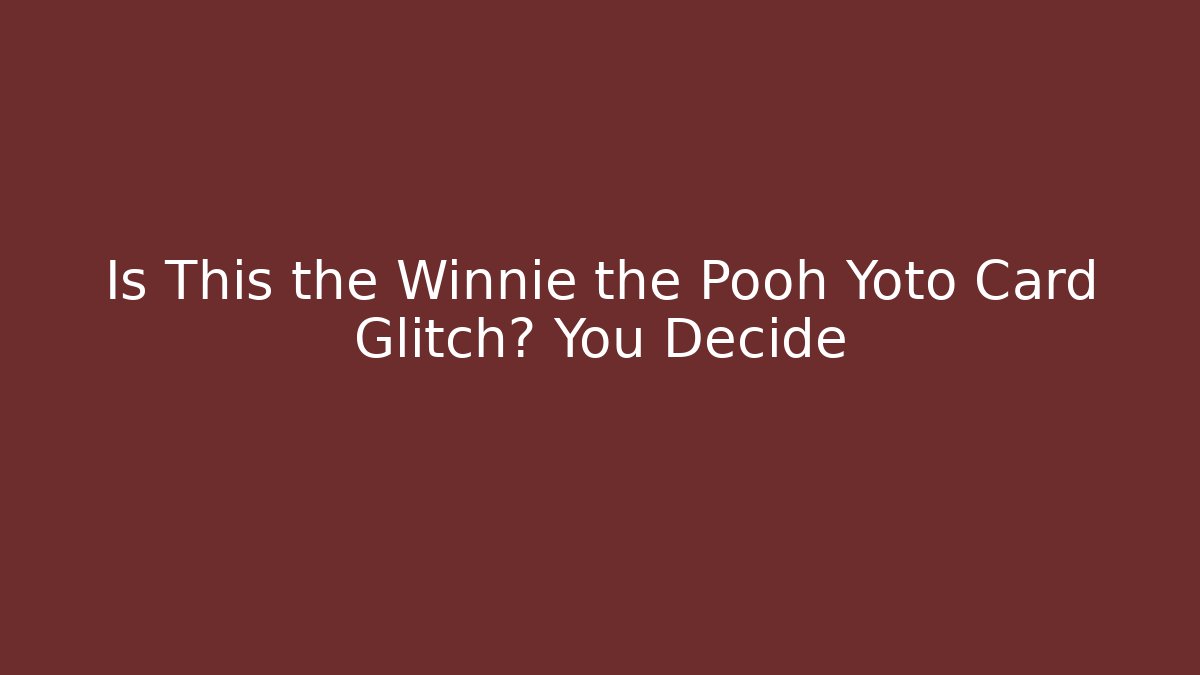 Is This the Winnie the Pooh Yoto Card Glitch? You Decide