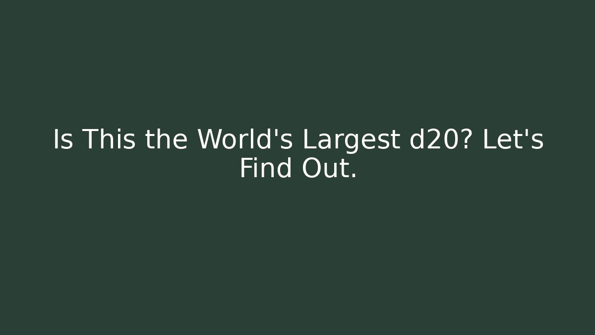 Is This the World's Largest d20? Let's Find Out. - Felix Cat Insurance