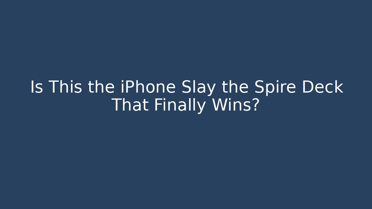 Is This the iPhone Slay the Spire Deck That Finally Wins?