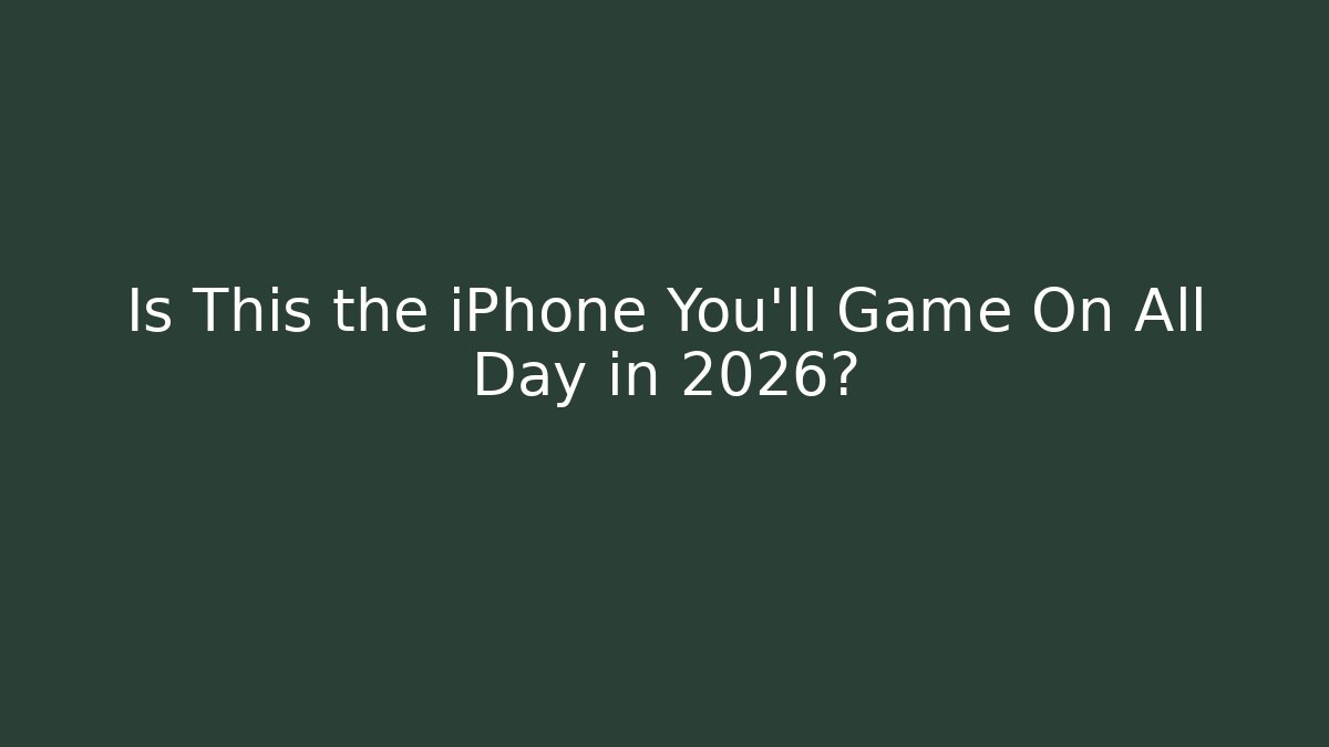 Is This the iPhone You’ll Game On All Day in 2026?