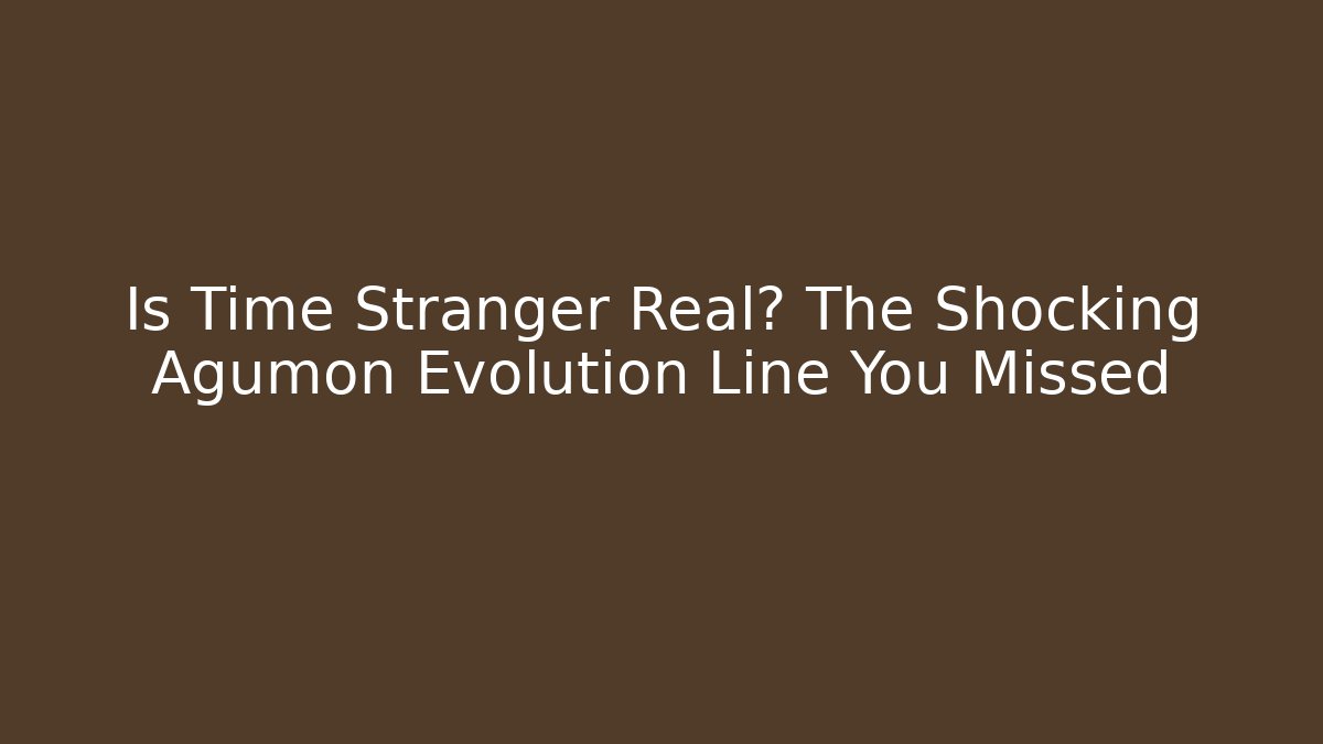 Is Time Stranger Real? The Shocking Agumon Evolution Line You Missed