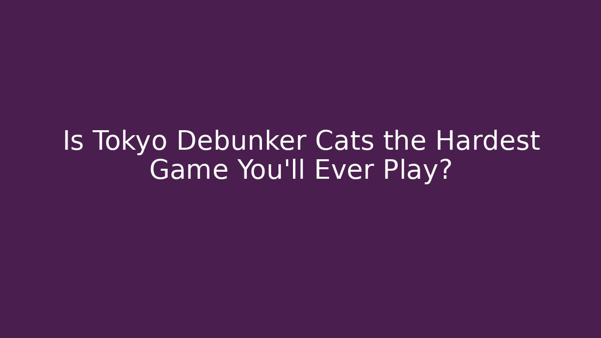 Is Tokyo Debunker Cats the Hardest Game You'll Ever Play?