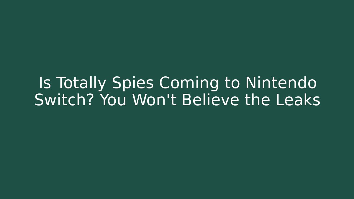 Is Totally Spies Coming to Nintendo Switch? You Won’t Believe the Leaks