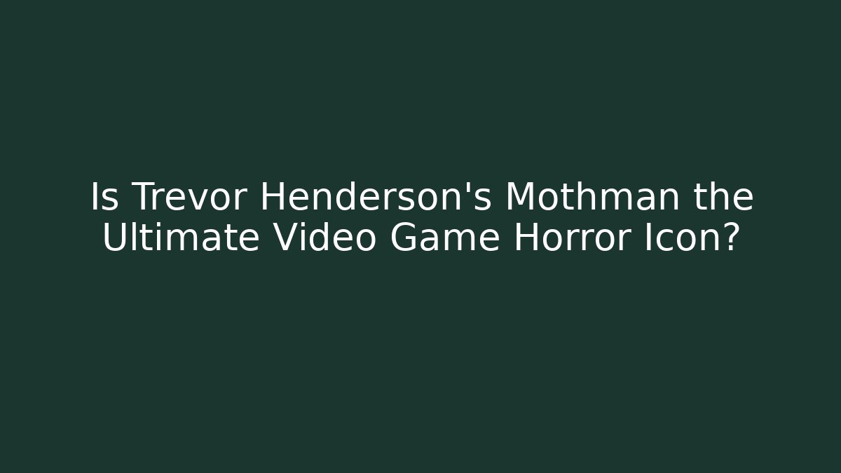 Is Trevor Henderson's Mothman the Ultimate Video Game Horror Icon?