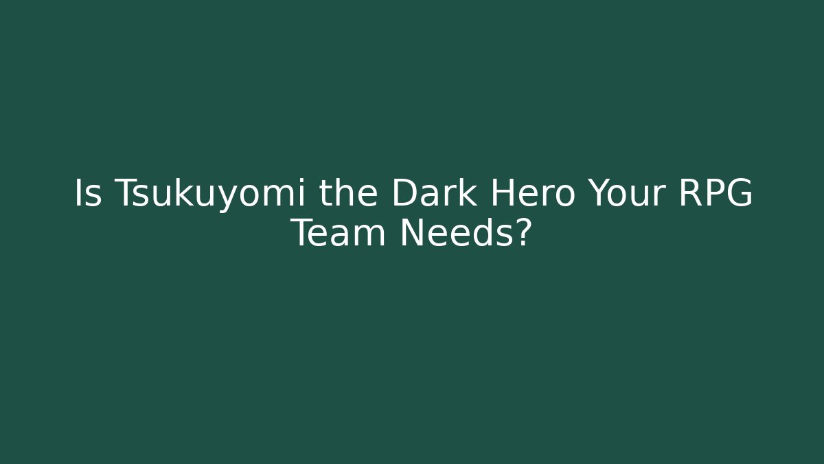 Is Tsukuyomi the Dark Hero Your RPG Team Needs?