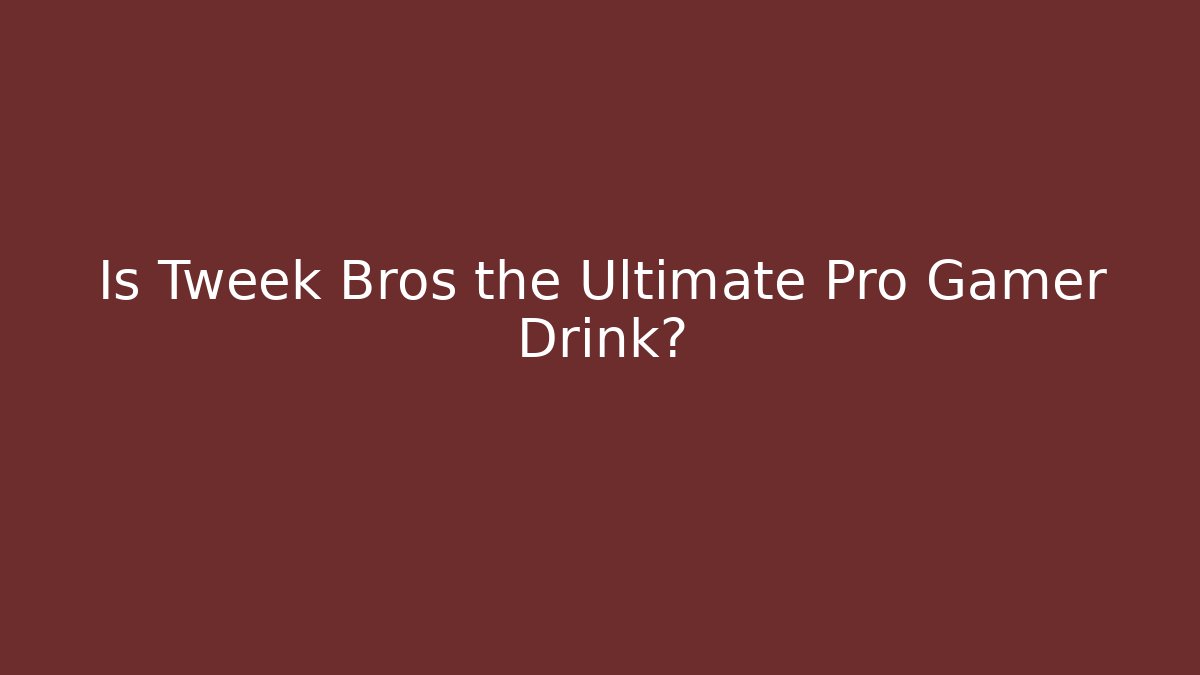 Is Tweek Bros the Ultimate Pro Gamer Drink?