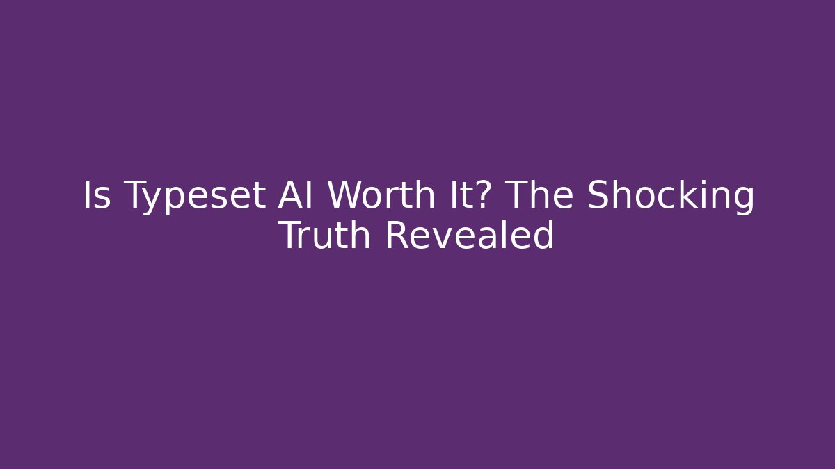 Is Typeset AI Worth It? The Shocking Truth Revealed - Felix Cat Insurance