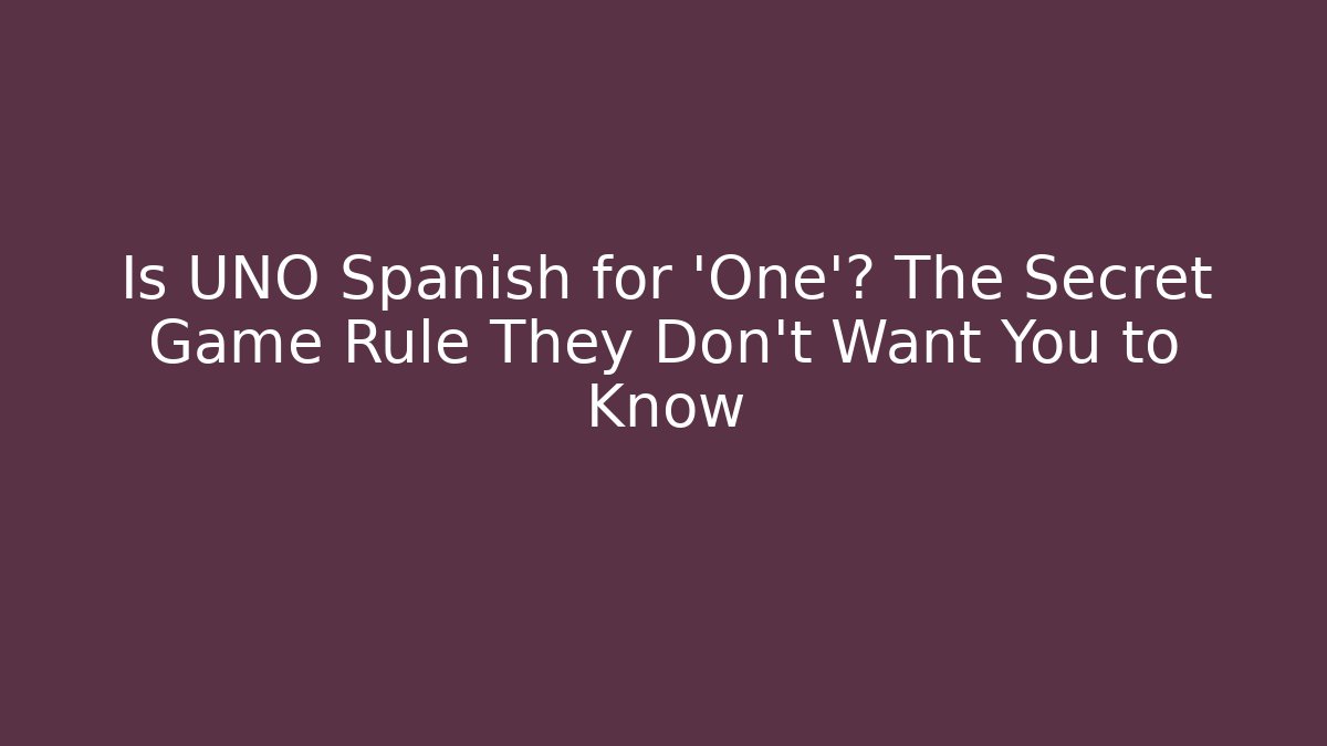 Is UNO Spanish for 'One'? The Secret Game Rule They Don't Want You to Know