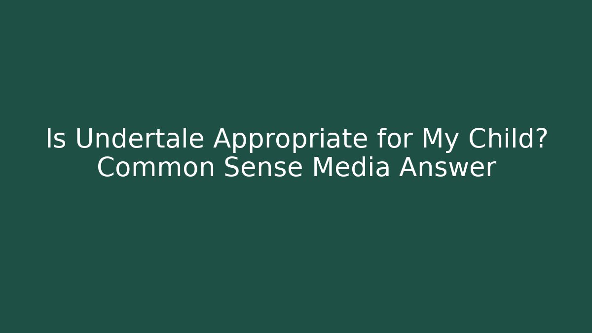 Is Undertale Appropriate for My Child? Common Sense Media Answer - Felix Cat Insurance
