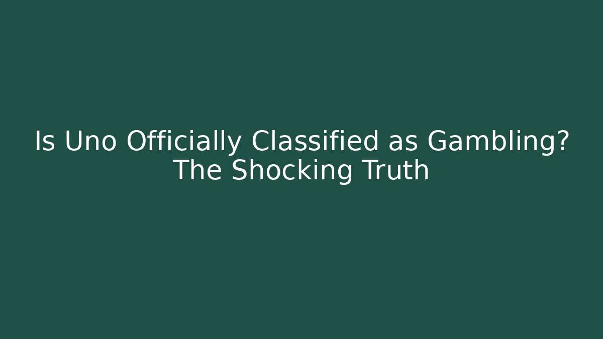Is Uno Officially Classified as Gambling? The Shocking Truth