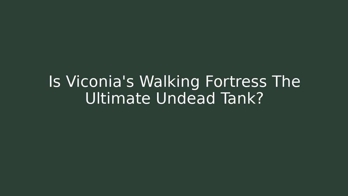 Is Viconia's Walking Fortress The Ultimate Undead Tank?