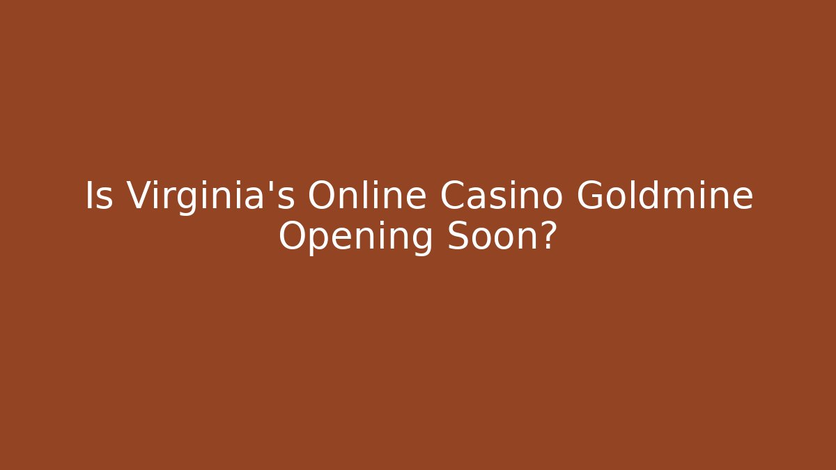 Is Virginia's Online Casino Goldmine Opening Soon?