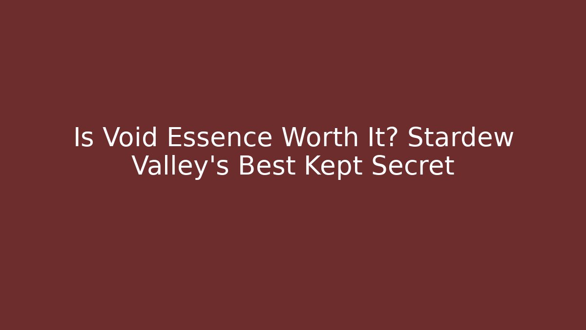 Is Void Essence Worth It? Stardew Valley's Best Kept Secret