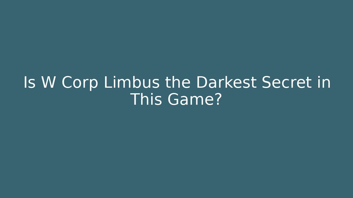 Is W Corp Limbus the Darkest Secret in This Game?