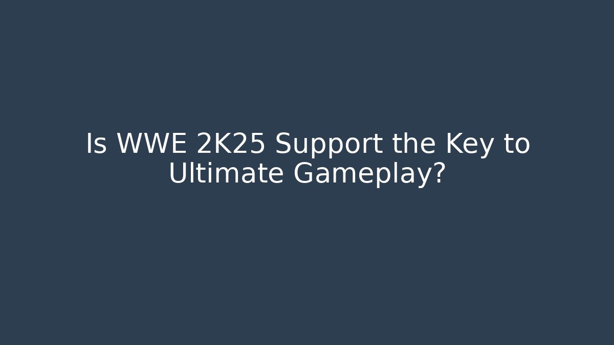 Is WWE 2K25 Support the Key to Ultimate Gameplay? - Felix Cat Insurance