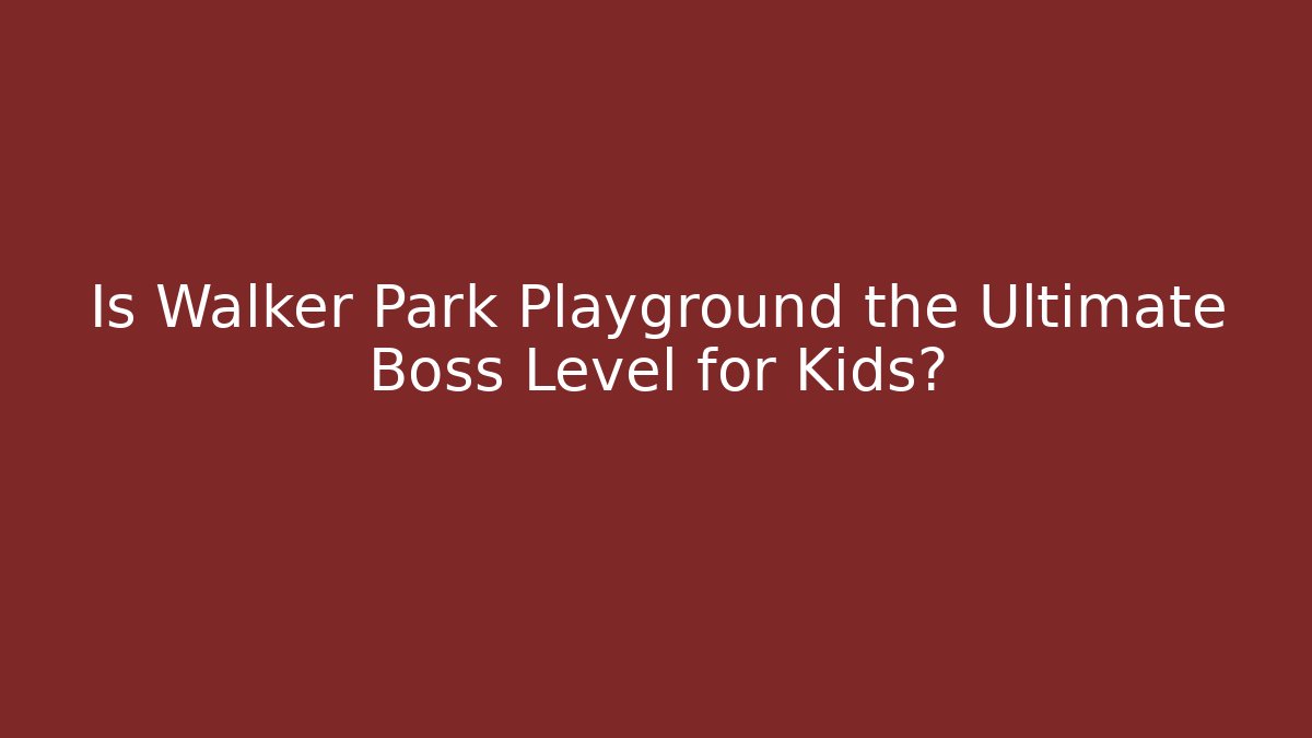 Is Walker Park Playground the Ultimate Boss Level for Kids?