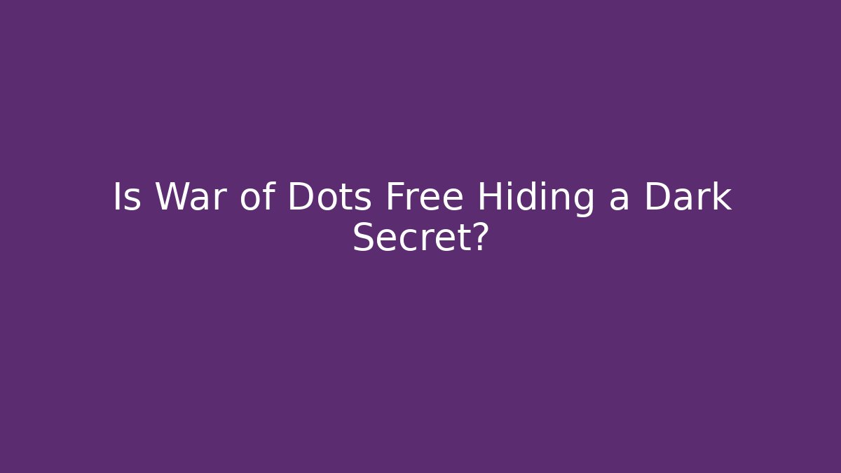 Is War of Dots Free Hiding a Dark Secret?