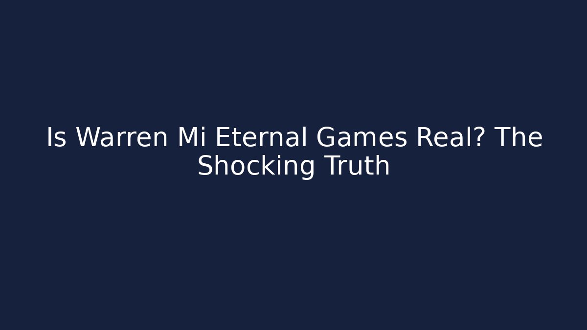 Is Warren Mi Eternal Games Real? The Shocking Truth
