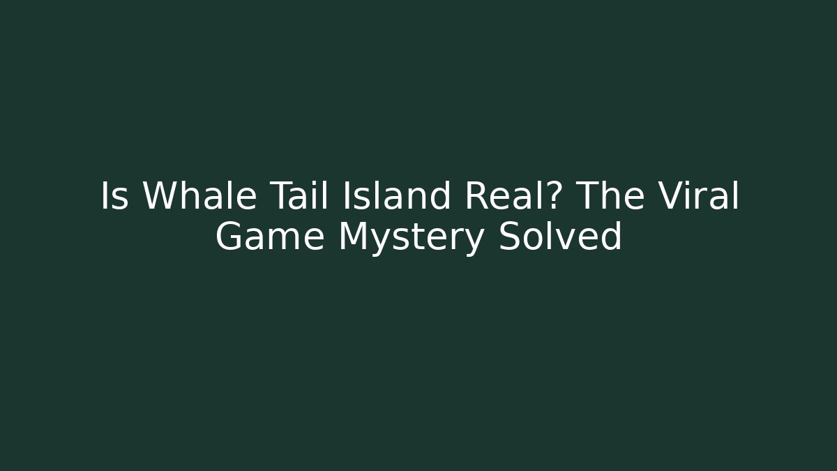 Is Whale Tail Island Real? The Viral Game Mystery Solved