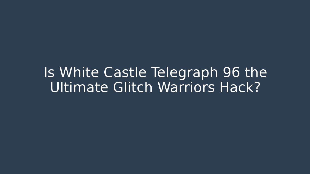 Is White Castle Telegraph 96 the Ultimate Glitch Warriors Hack?