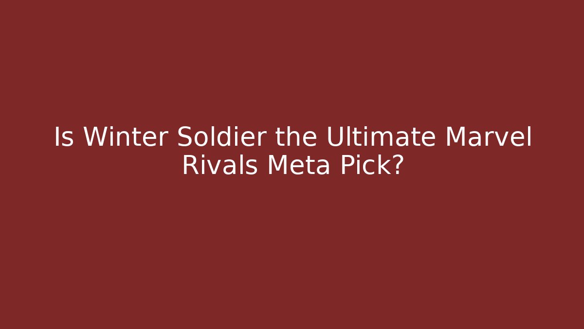 Is Winter Soldier the Ultimate Marvel Rivals Meta Pick?