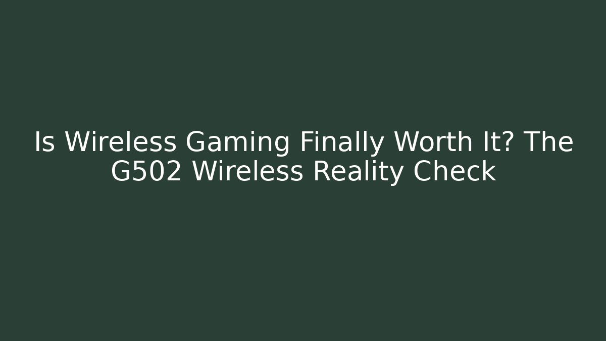 Is Wireless Gaming Finally Worth It? The G502 Wireless Reality Check