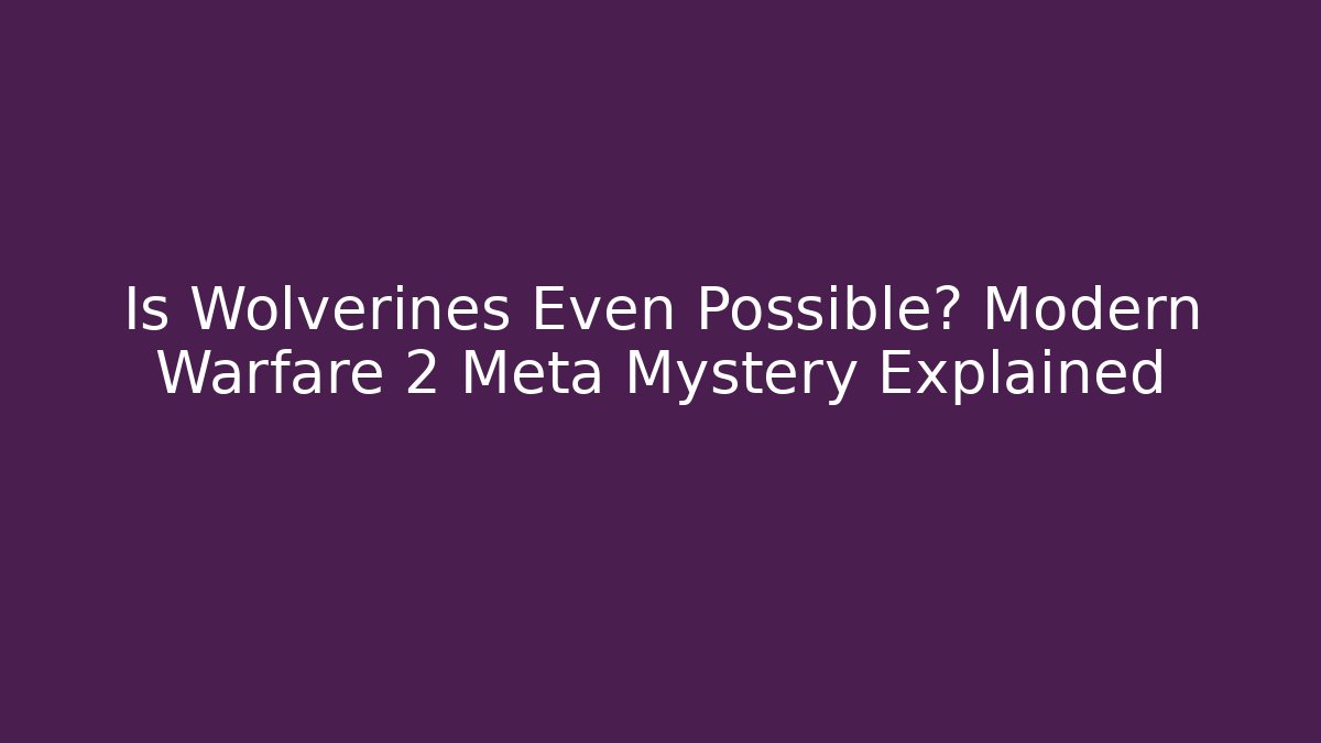 Is Wolverines Even Possible? Modern Warfare 2 Meta Mystery Explained