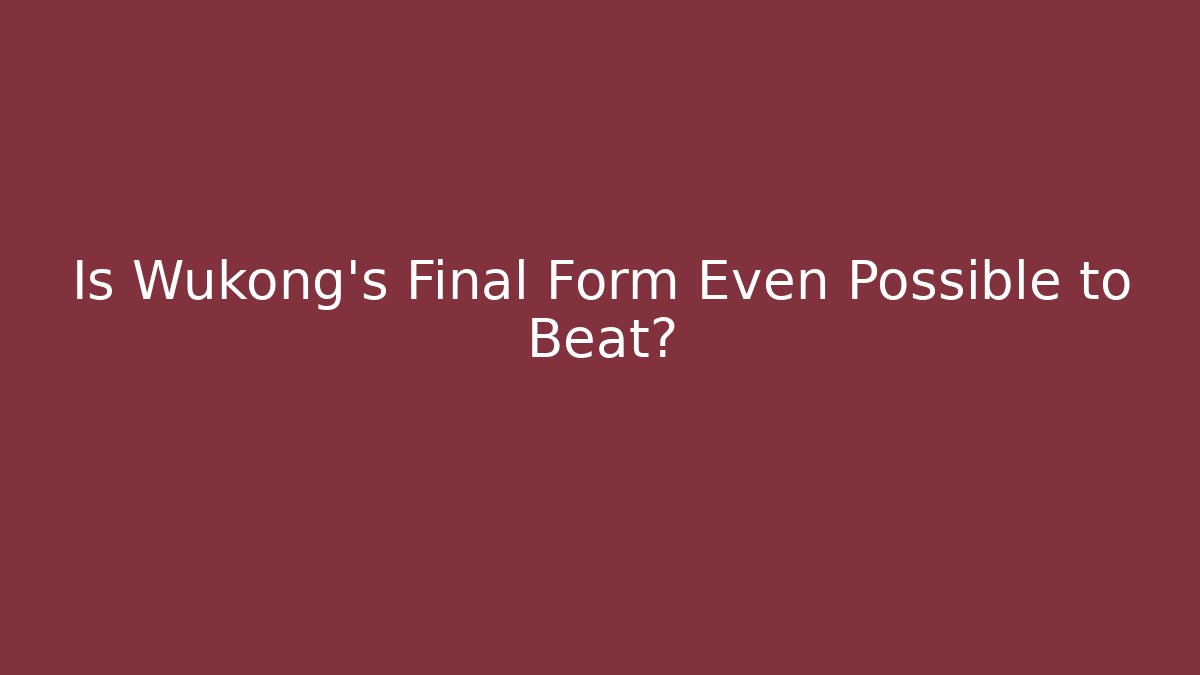 Is Wukong’s Final Form Even Possible to Beat?