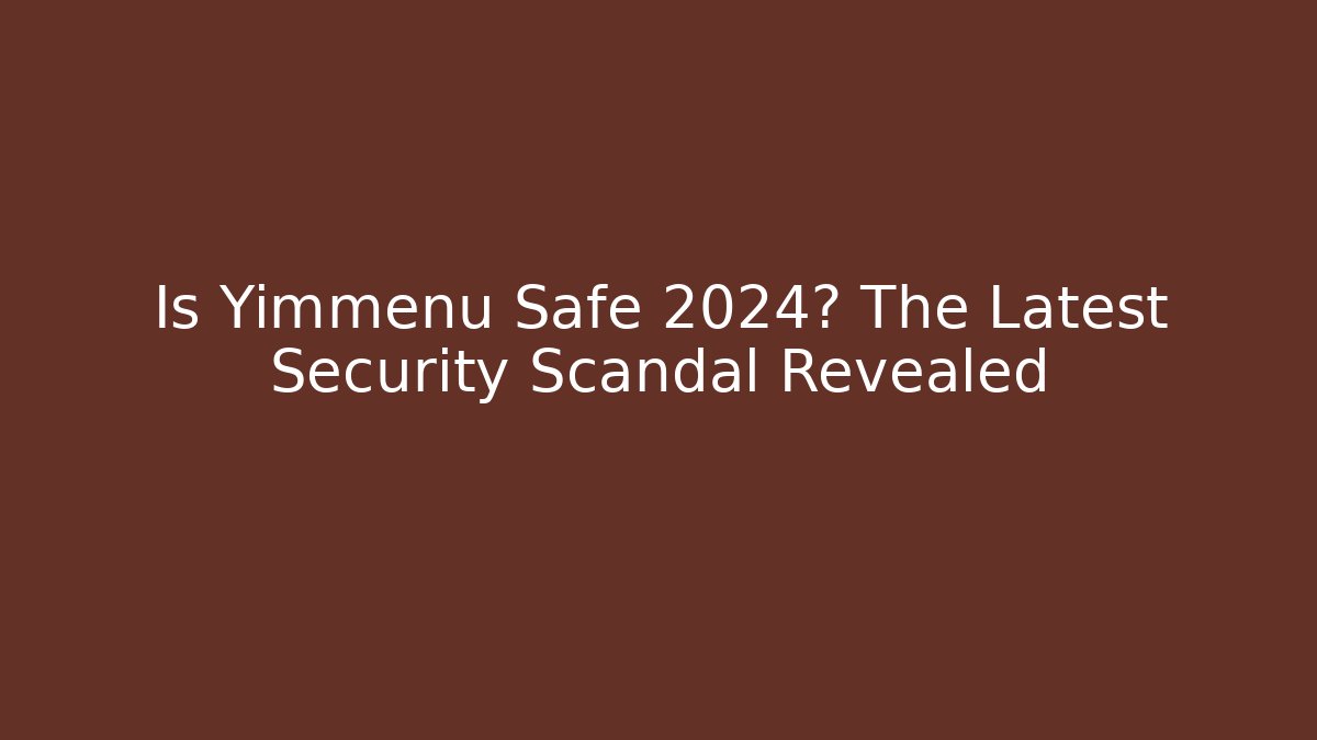 Is Yimmenu Safe 2024? The Latest Security Scandal Revealed - Felix Cat Insurance