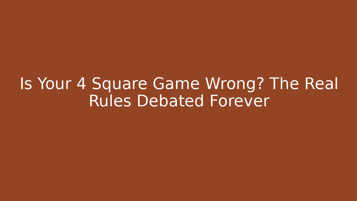 Is Your 4 Square Game Wrong? The Real Rules Debated Forever