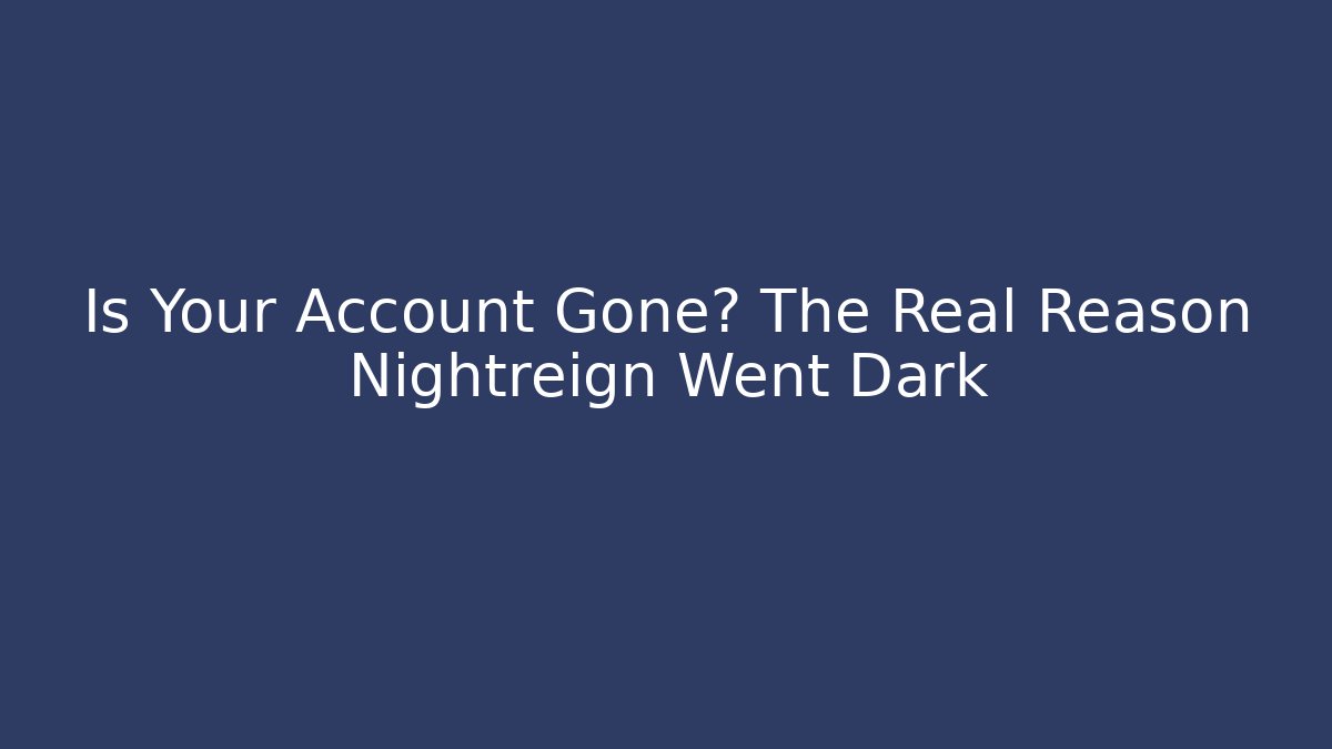 Is Your Account Gone? The Real Reason Nightreign Went Dark