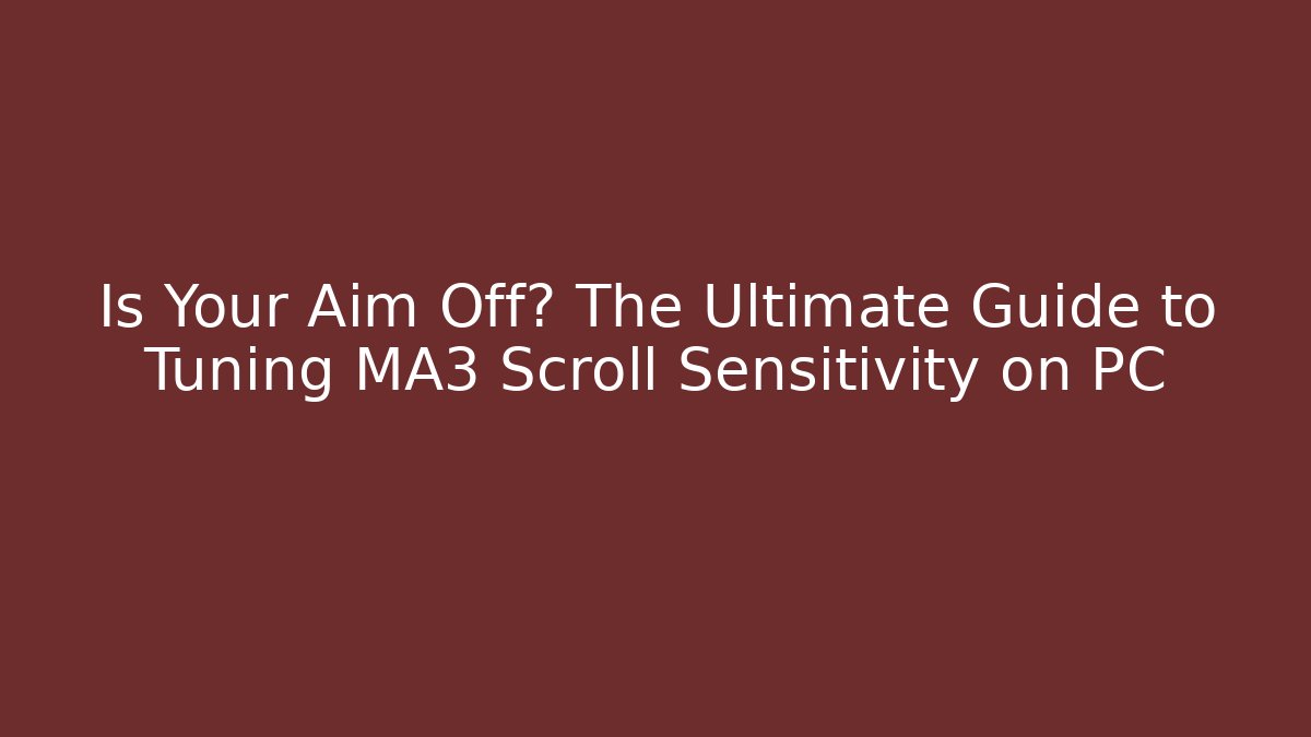 Is Your Aim Off? The Ultimate Guide to Tuning MA3 Scroll Sensitivity on PC - Felix Cat Insurance