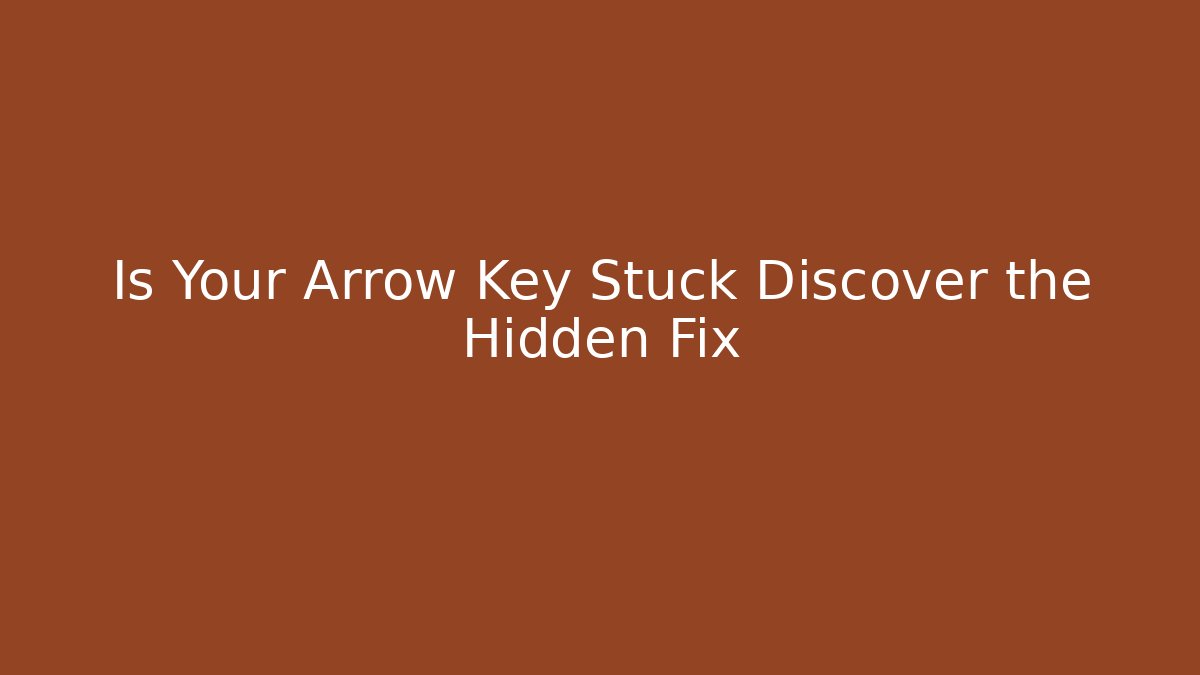 Is Your Arrow Key Stuck Discover the Hidden Fix - Felix Cat Insurance