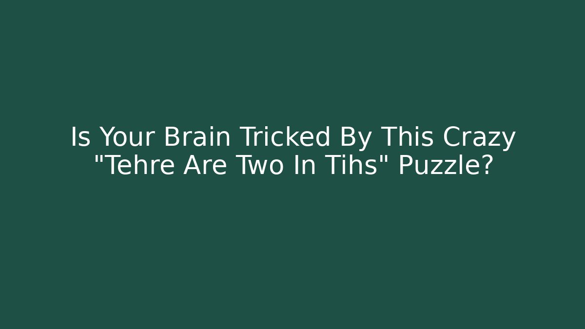 Is Your Brain Tricked By This Crazy "Tehre Are Two In Tihs" Puzzle?