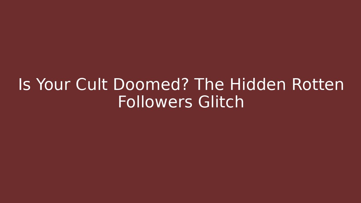 Is Your Cult Doomed? The Hidden Rotten Followers Glitch
