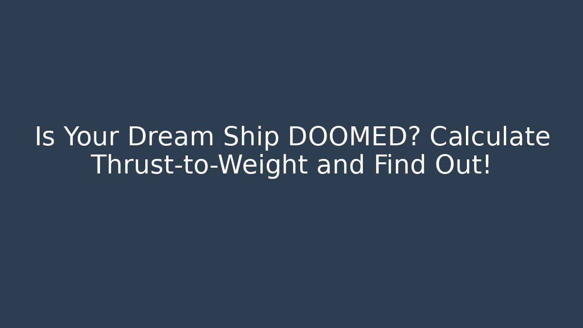 Is Your Dream Ship DOOMED? Calculate Thrust-to-Weight and Find Out! - Felix Cat Insurance